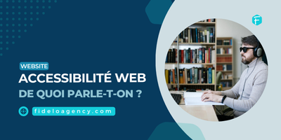 Accessibilité web : de quoi parle-t-on ? article Fidelo Agency